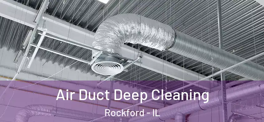 Air Duct Deep Cleaning Rockford - IL