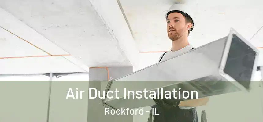 Air Duct Installation Rockford - IL