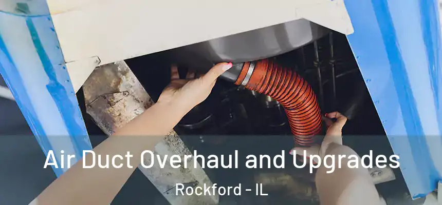  Air Duct Overhaul and Upgrades Rockford - IL