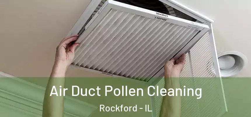  Air Duct Pollen Cleaning Rockford - IL
