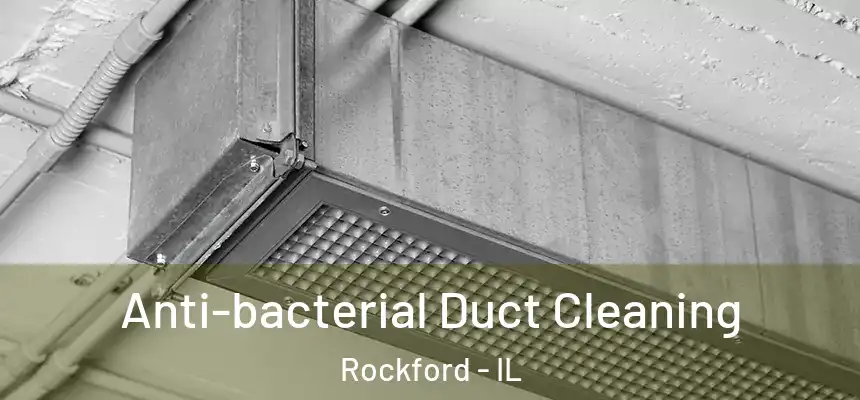 Anti-bacterial Duct Cleaning Rockford - IL