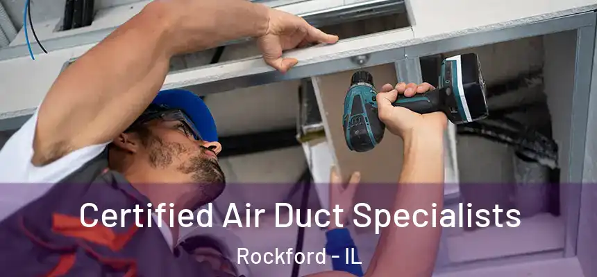 Certified Air Duct Specialists Rockford - IL