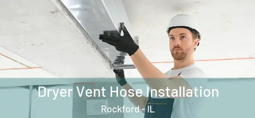  Dryer Vent Hose Installation Rockford - IL