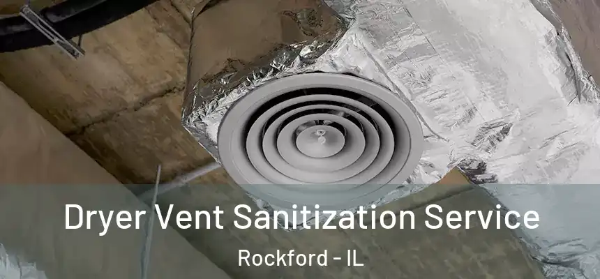Dryer Vent Sanitization Service Rockford - IL