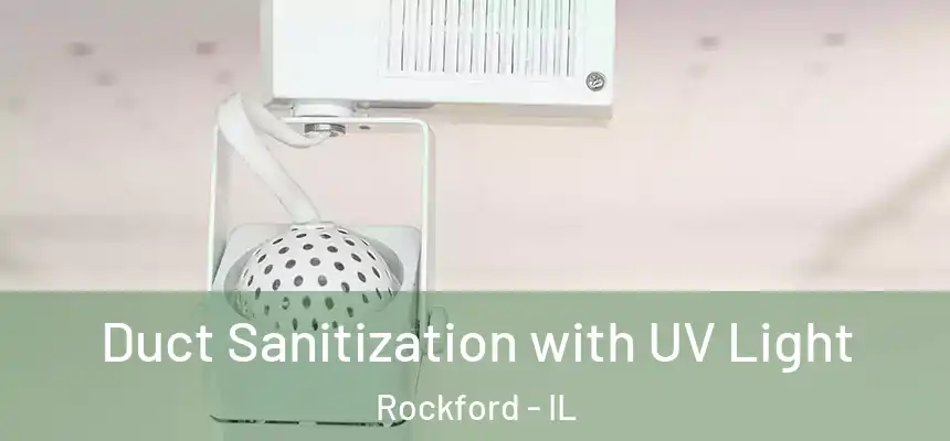 Duct Sanitization with UV Light Rockford - IL