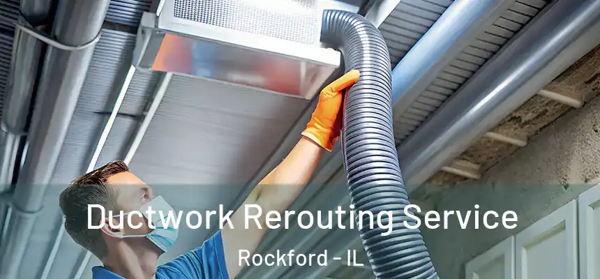  Ductwork Rerouting Service Rockford - IL