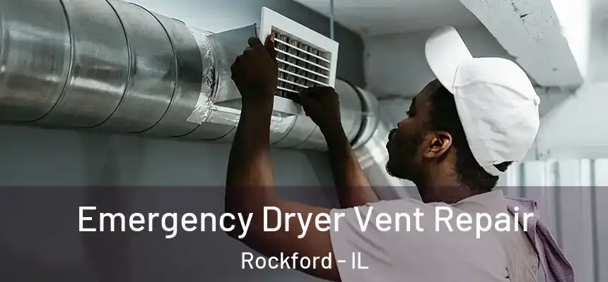 Emergency Dryer Vent Repair Rockford - IL