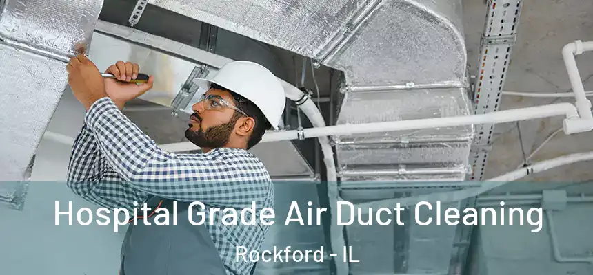  Hospital Grade Air Duct Cleaning Rockford - IL