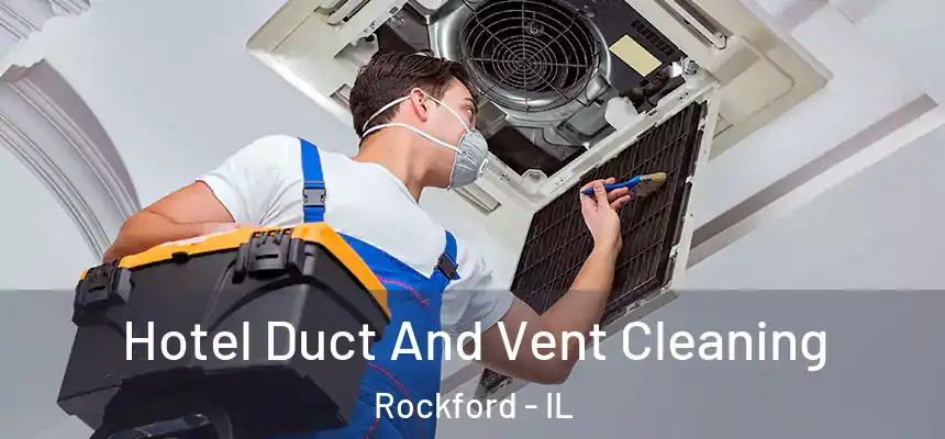  Hotel Duct And Vent Cleaning Rockford - IL