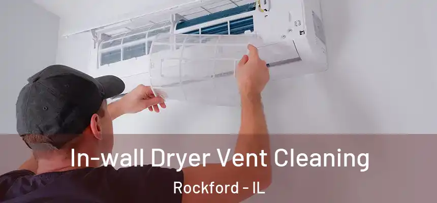 In-wall Dryer Vent Cleaning Rockford - IL