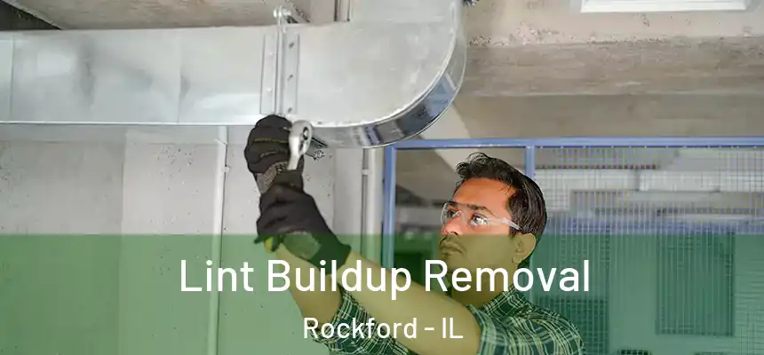 Lint Buildup Removal Rockford - IL