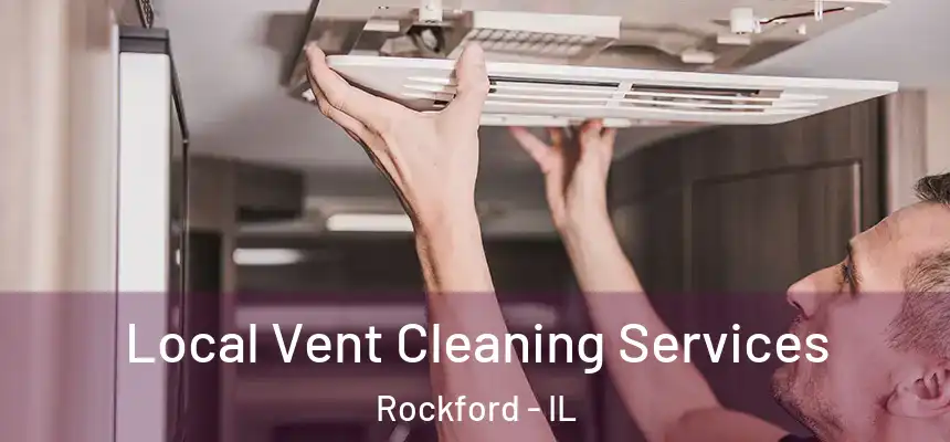  Local Vent Cleaning Services Rockford - IL