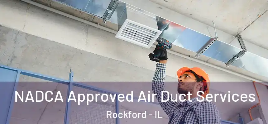 NADCA Approved Air Duct Services Rockford - IL