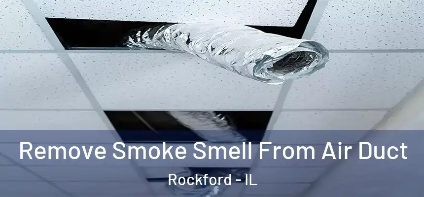  Remove Smoke Smell From Air Duct Rockford - IL