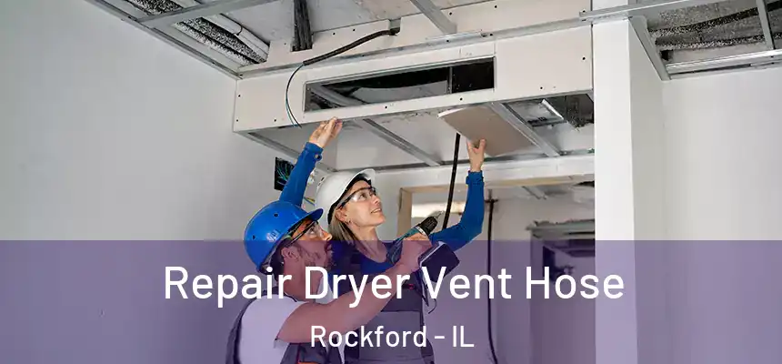 Repair Dryer Vent Hose Rockford - IL
