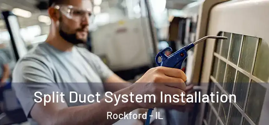 Split Duct System Installation Rockford - IL