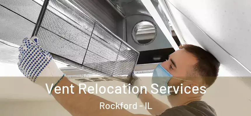  Vent Relocation Services Rockford - IL